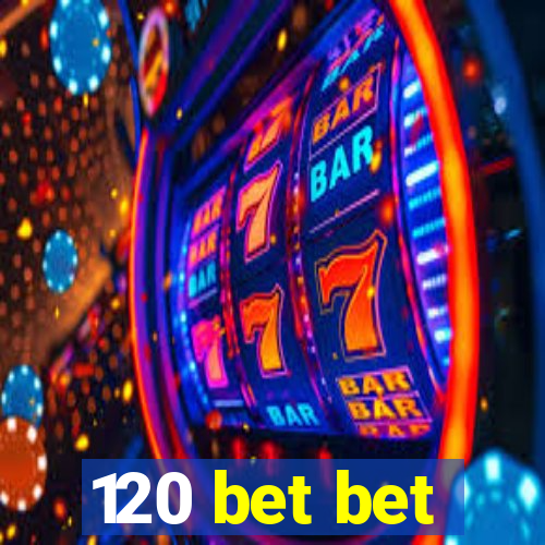 120 bet bet